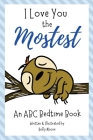I Love You the Mostest - An ABC Bedtime Book By Holly Moore Cover Image