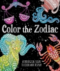 Color the Zodiac: Astrological Signs to Color and Display By Astrid Sinclair Cover Image
