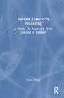 Factual Television Producing: A Hands on Approach from Concept to Delivery By Dylan Weiss Cover Image