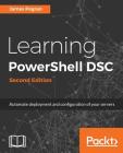 Learning PowerShell DSC - Second Edition: Automate deployment and configuration of your servers Cover Image