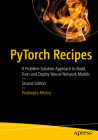 Pytorch Recipes: A Problem-Solution Approach to Build, Train and Deploy Neural Network Models By Pradeepta Mishra Cover Image
