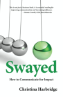 Swayed: How to Communicate for Impact By Christina Harbridge Cover Image