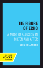 The Figure of Echo: A Mode of Allusion in Milton and After (Quantum Books #18) By John Hollander Cover Image