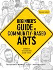 Beginner's Guide to Community-Based Arts, 2nd Edition By Keith Knight (Illustrator), Mat Schwarzman (Illustrator) Cover Image