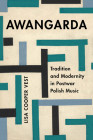 Awangarda: Tradition and Modernity in Postwar Polish Music (California Studies in 20th-Century Music #28) Cover Image