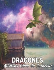 Dragones Libro Colorear Adultos: Libro para colorear Diseños de dragones para aliviar el estrés 50 dragones de una cara para colorear Diseños para ali By Coloring Book Market Cover Image
