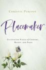Placemaker: Cultivating Places of Comfort, Beauty, and Peace By Christie Purifoy Cover Image