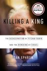 Killing a King: The Assassination of Yitzhak Rabin and the Remaking of Israel By Dan Ephron Cover Image