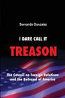 I Dare Call It Treason: The Council on Foreign Relations and the Betrayal of America. Cover Image