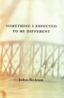 Something I Expected to Be Different By Joshua Beckman Cover Image