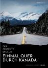 Der perfekte Urlaub: Einmal quer durch Kanada - Eine Reise zwischen unberührter Natur und Großstadtflair By Alexander Fischer, Cindy Fischer Cover Image