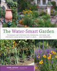 The Water-Smart Garden: Techniques and Strategies for Conserving, Capturing, and Efficiently Using Water in Today's Climate... and Tomorrow's Cover Image