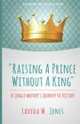 Raising A Prince Without A King: A Single Mother's Journey To Victory By Laveda M. Jones Cover Image