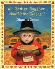 We Gather Together...: Now Please Get Lost! By Diane de Groat Cover Image