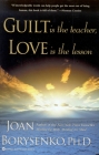 Guilt is the Teacher, Love is the Lesson By Joan Borysenko, PhD Cover Image