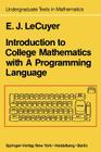 Introduction to College Mathematics with a Programming Language (Undergraduate Texts in Mathematics) By Edward J. Lecuyer Cover Image