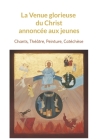 La Venue glorieuse du Christ expliquée aux jeunes: Chants, Théâtre, Peinture, Catéchèse Cover Image