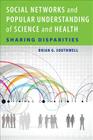 Social Networks and Popular Understanding of Science and Health: Sharing Disparities By Brian G. Southwell Cover Image