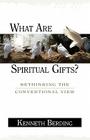 What Are Spiritual Gifts?: Rethinking the Conventional View Cover Image