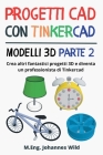 Progetti CAD con Tinkercad Modelli 3D Parte 2: Crea altri fantastici progetti 3D e diventa un professionista di Tinkercad Cover Image