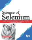Science of Selenium: Master Web UI Automation and Create Your Own Test Automation Framework (English Edition) Cover Image