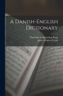A Danish-English Dictionary By James Stephen Ferrall, Thorleifur Gudmundson Repp Cover Image