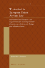 'Protection' in European Union Asylum Law: International and European Law Requirements for Assessing Available Protection as a Criterion for Refugee a (International Refugee Law #18) By Julian Lehmann Cover Image