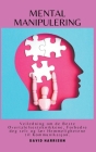 Mental Manipulering Veiledning om de Beste Overtalelsesteknikkene, Forbedre deg selv og lær Hemmelighetene til Kommunikasjon. By David Harrison Cover Image