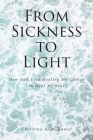 From Sickness to Light: How God Used Healing My Cancer to Heal My Soul Cover Image