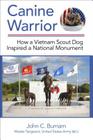 Canine Warrior: How a Vietnam Scout Dog Inspired a National Monument (Revised) By John C. Burnam Cover Image