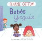 Bebes Yoguis By Fearne Cotton, Sheena Dempsey (Illustrator) Cover Image