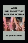 Anti Inflammatory Diet For Eczema: Diet For Eczema By John Richards Cover Image