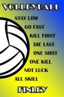 Volleyball Stay Low Go Fast Kill First Die Last One Shot One Kill Not Luck All Skill Finley: College Ruled Composition Book Blue and Yellow School Col Cover Image
