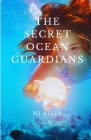 The Secret Ocean Guardians By Andrew Kiely (Contribution by), Mj Kiely Cover Image