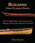 Building Strip-Planked Boats: With Complete Plans and Instructions for a Dinghy, a Canoe, and a Kayak You Can Build By Schade Cover Image