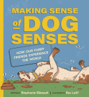 Making Sense of Dog Senses: How Our Furry Friends Experience the World By Stephanie Gibeault, Raz Latif (Illustrator) Cover Image