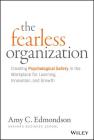 The Fearless Organization: Creating Psychological Safety in the Workplace for Learning, Innovation, and Growth Cover Image