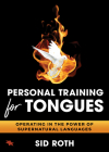 Personal Training for Tongues: Operating in the Power of Supernatural Languages Cover Image