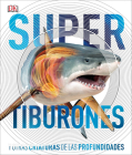 Super tiburones (Super Shark Encyclopedia): Y otras criaturas de las profundidades (DK Super Nature Encyclopedias) Cover Image