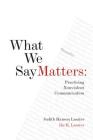 What We Say Matters: Practicing Nonviolent Communication By Ike K. Lasater, Judith Hanson Lasater Cover Image