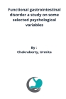 Functional gastrointestinal disorder a study on some selected psychological variables By Chakraborty Urmita Cover Image