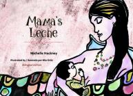 Mama's Leche (Family and World Health) By Michelle Hackney, Mia Ortiz (Illustrator) Cover Image