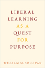 Liberal Learning as a Quest for Purpose By William M. Sullivan Cover Image