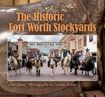 The Historic Fort Worth Stockyards (Nancy and Ted Paup Ranching Heritage Series) By Carolyn Elizabeth Brown, J'Nell Pate Barnes Cover Image