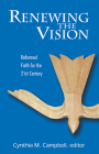 Renewing the Vision: Reformed Faith and Life for the Twenty-First Century By Cynthia M. Campbell (Editor) Cover Image