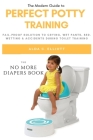 Perfect Potty Training: Fail-Proof Solution to Crying, Wet Pants, Bed Wetting & Accidents During Toilet Training (No More Diapers Book) Cover Image