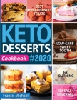 Keto Desserts Cookbook #2020: Best Keto-Friendly Treats for Your Low- Carb Sweet Tooth, Fat Burning & Disease Reversal Cover Image