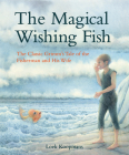 The Magical Wishing Fish: The Classic Grimm's Tale of the Fisherman and His Wife By Jacob And Wilhelm Grimm, Loek Koopmans (Illustrator) Cover Image