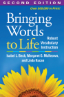 Bringing Words to Life: Robust Vocabulary Instruction By Isabel L. Beck, PhD, Margaret G. McKeown, PhD, Linda Kucan, PhD Cover Image
