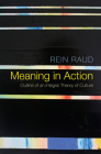 Meaning in Action: Outline of an Integral Theory of Culture By Rein Raud Cover Image